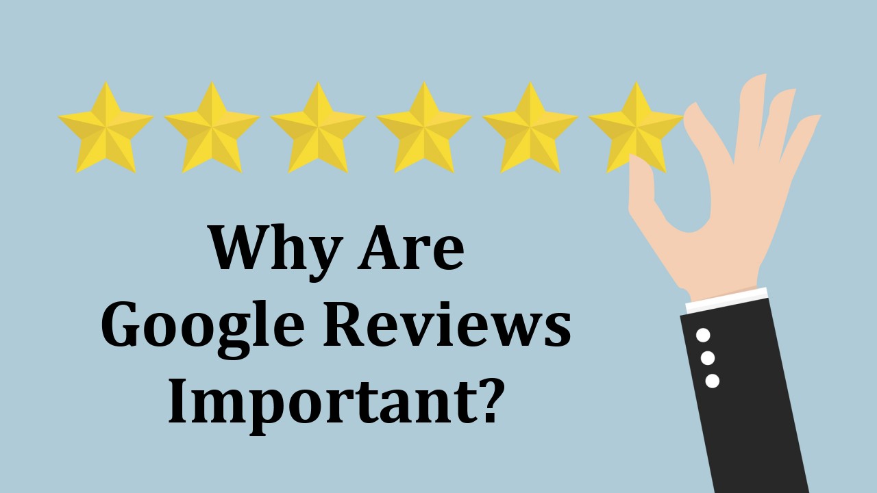 Why Are Google Reviews Important?